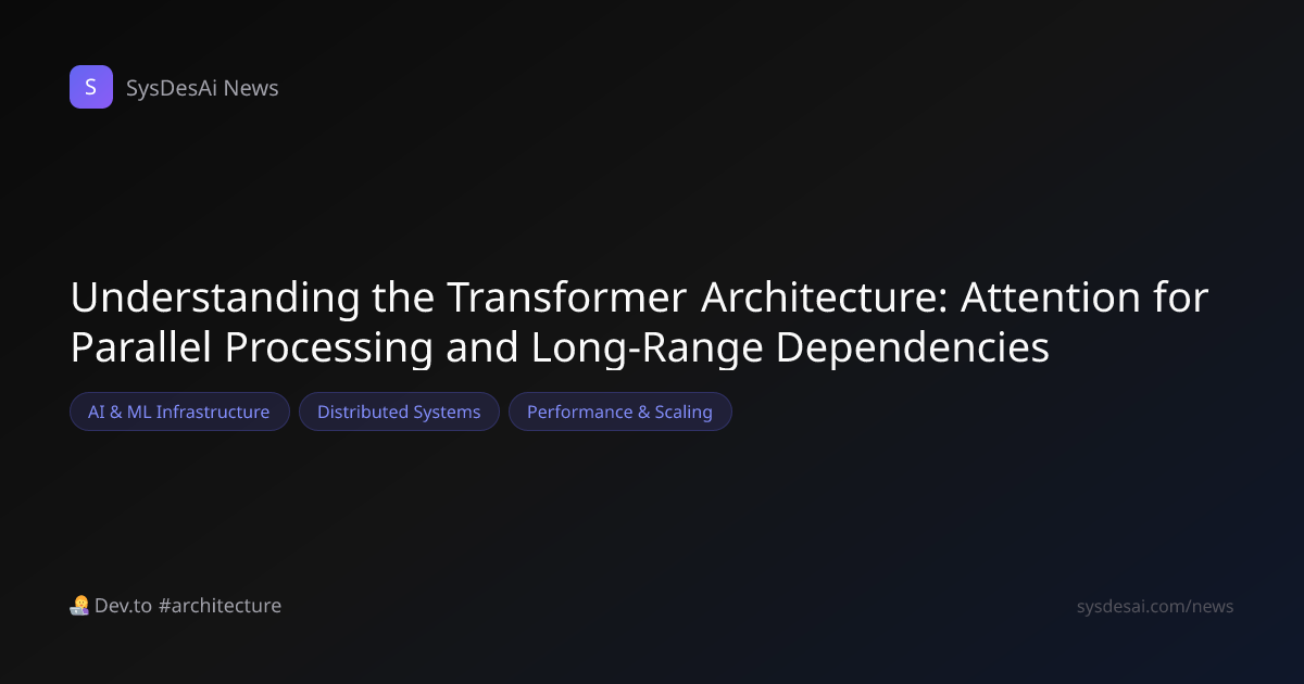 Understanding the Transformer Architecture: Attention for Parallel ...
