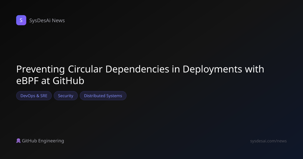 Preventing Circular Dependencies in Deployments with eBPF at GitHub ...