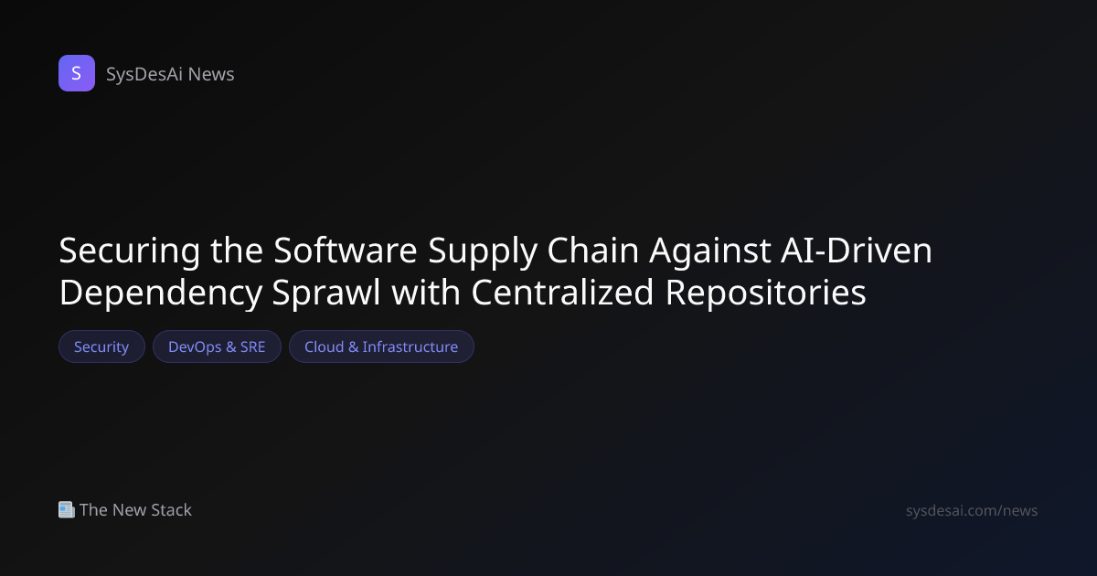 Securing the Software Supply Chain Against AI-Driven Dependency Sprawl ...
