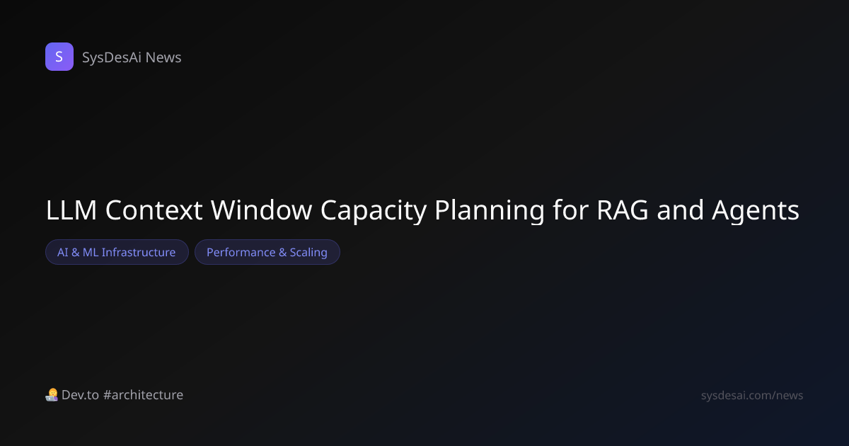 LLM Context Window Capacity Planning for RAG and Agents | SysDesAi