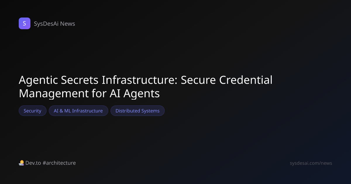 Agentic Secrets Infrastructure: Secure Credential Management for AI ...