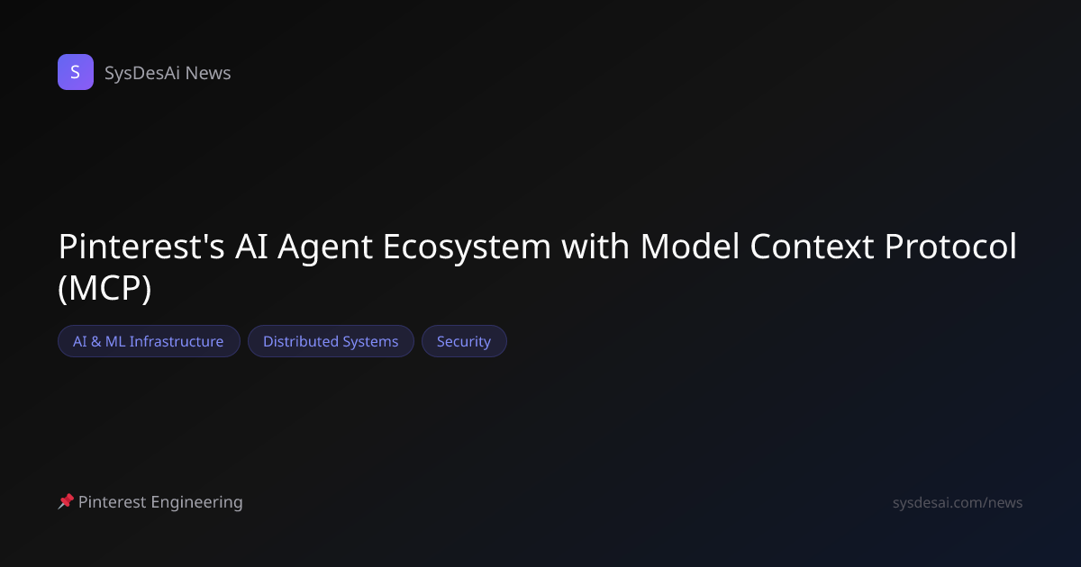Pinterest's AI Agent Ecosystem with Model Context Protocol (MCP) | SysDesAi