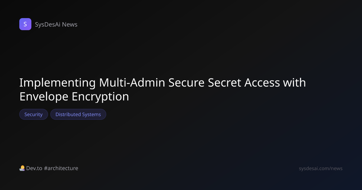 Implementing Multi-Admin Secure Secret Access with Envelope Encryption ...